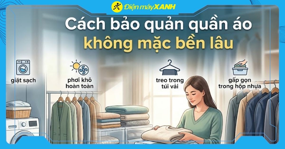 Hướng dẫn cách bảo quản quần áo không mặc tránh nấm mốc, bền lâu