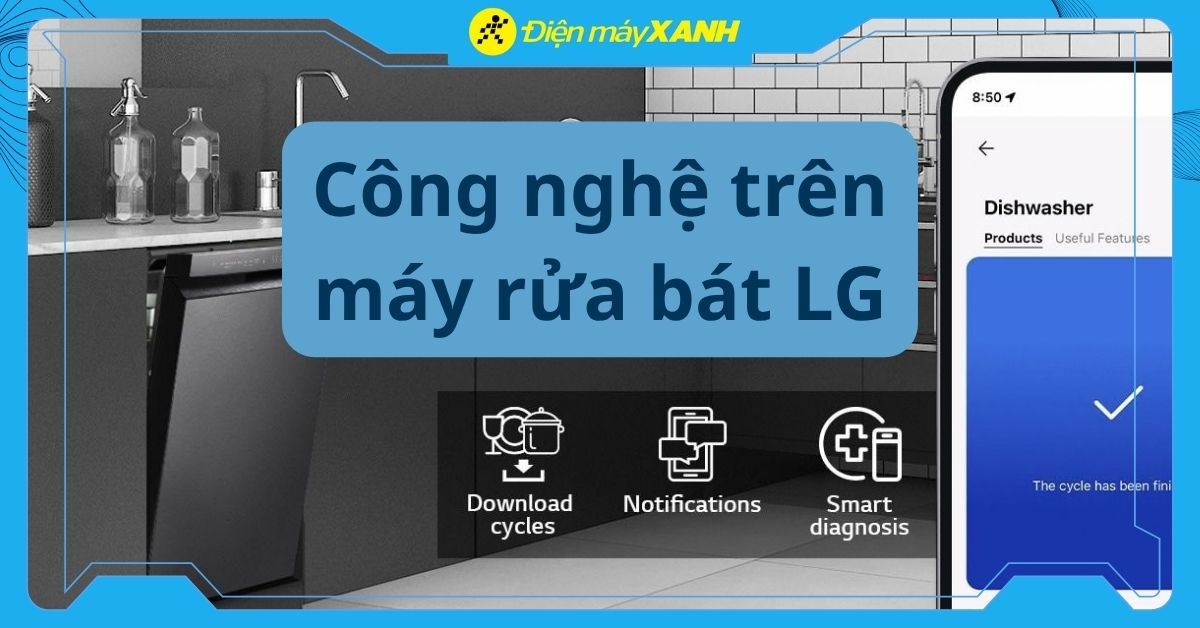 Tìm hiểu các công nghệ nổi bật trên máy rửa bát LG