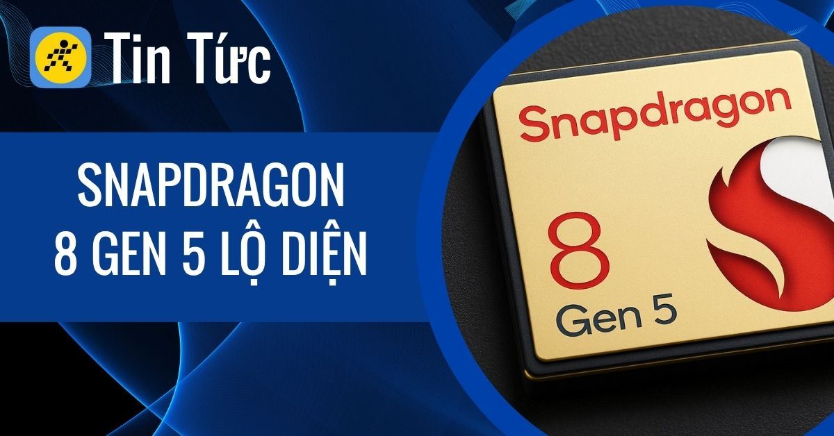 Snapdragon 8 Gen 5 lộ diện: Hiệu năng khủng, giá dễ chịu?