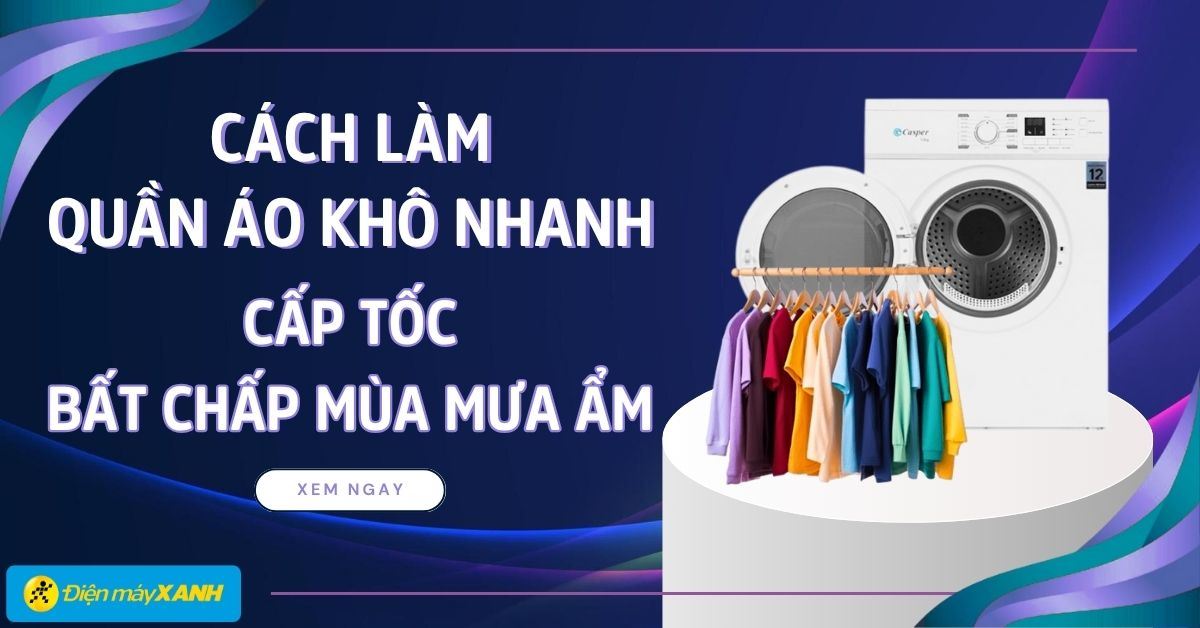 15 cách làm quần áo khô nhanh cấp tốc, bất chấp mùa mưa ẩm