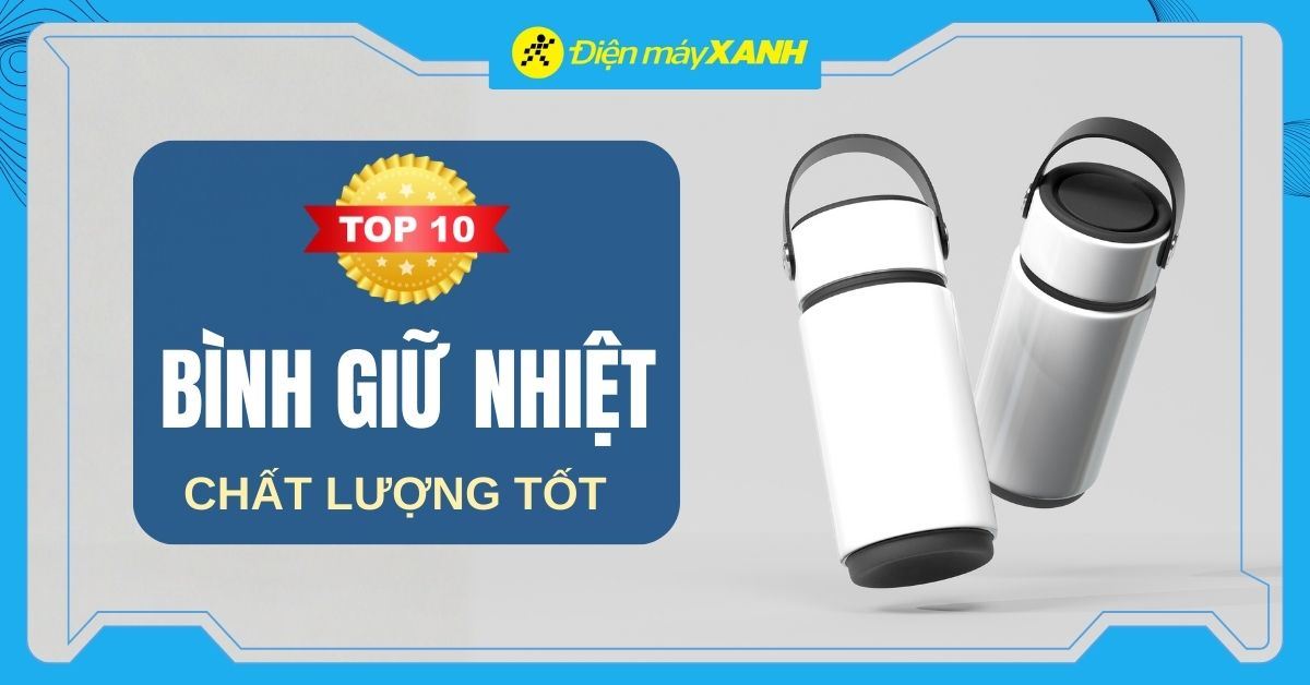 Bình giữ nhiệt loại nào tốt? Top 10 bình giữ nhiệt tốt bạn nên mua
