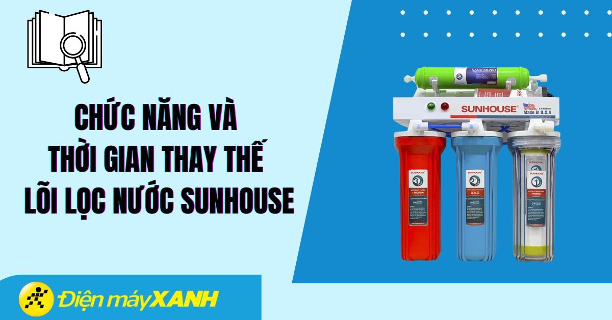Chức năng và thời gian thay thế lõi lọc nước Sunhouse