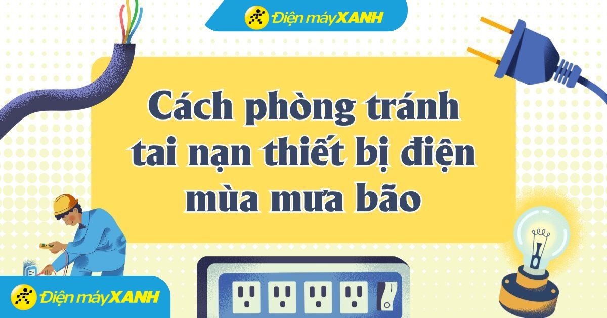 Phòng tránh tai nạn thiết bị điện trong mùa mưa bão