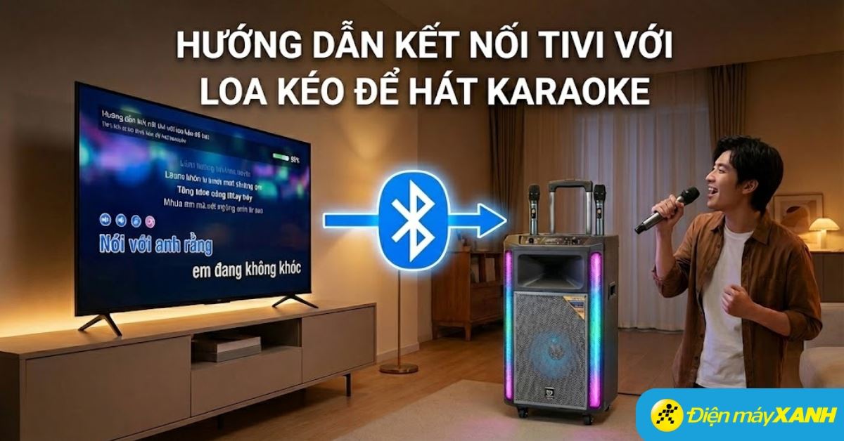 Hướng dẫn kết nối tivi với loa kéo để hát karaoke cực thoả thích