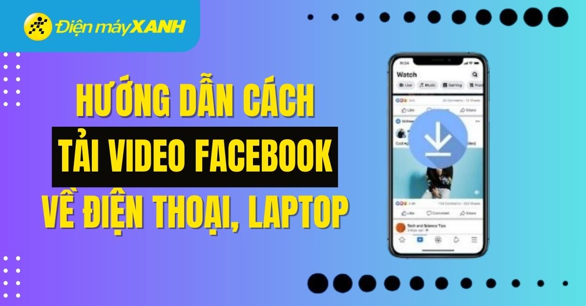 Cách tải video Facebook về điện thoại, máy tính nhanh nhất 2025
