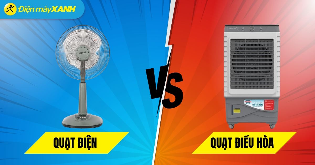 So sánh quạt điều hòa và quạt điện thường có gì khác nhau? Nên mua loại nào phù hợp?