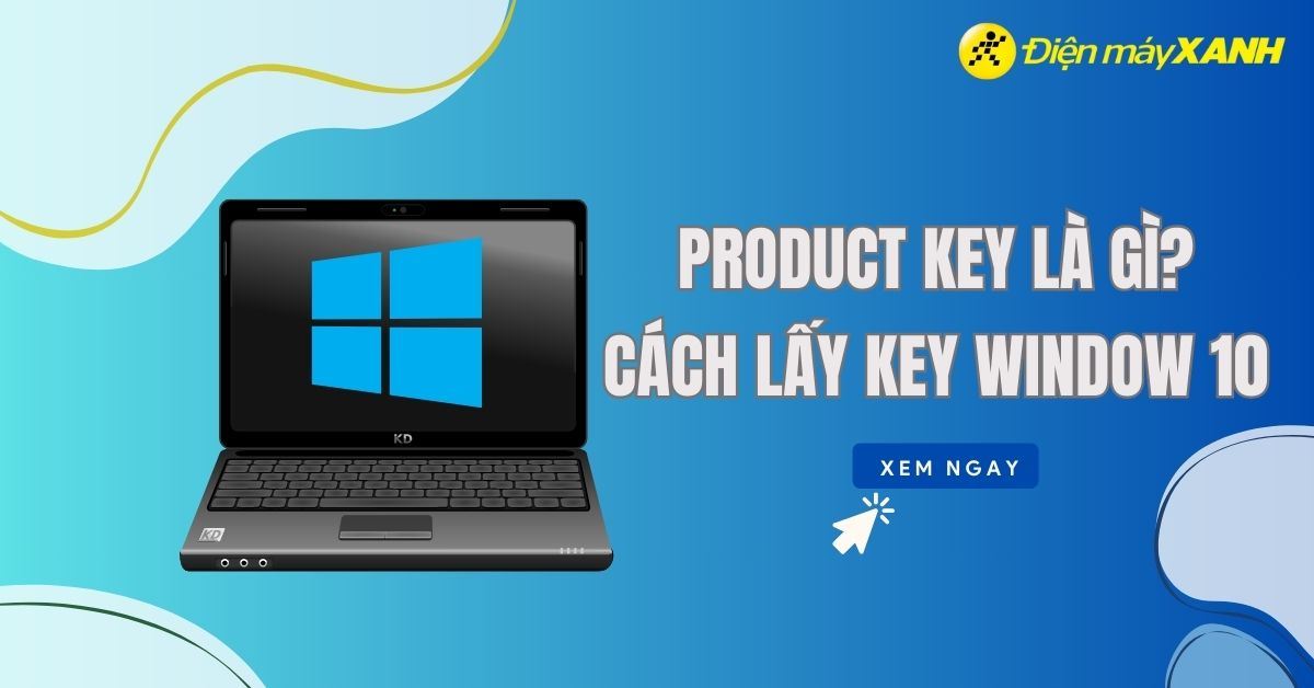 Product key là gì? Cách lấy lại Key và kích hoạt lại Windows bản quyền