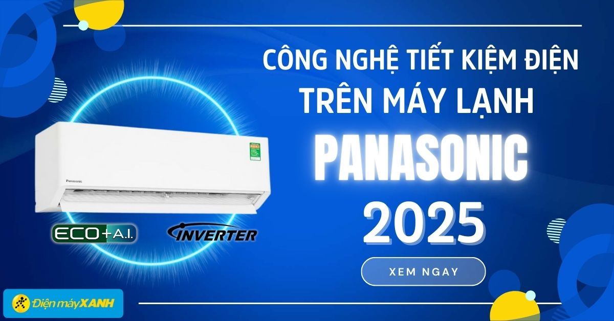 Công nghệ tiết kiệm điện trên máy lạnh Panasonic 2025 tiết kiệm 50% tiền điện hàng tháng
