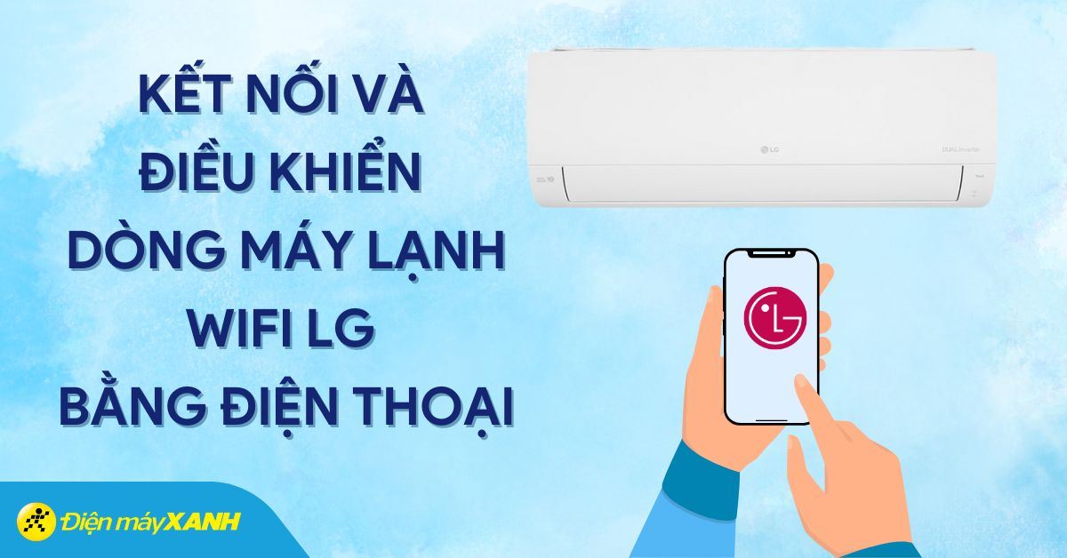Hướng dẫn kết nối và điều khiển dòng máy lạnh wifi LG bằng điện thoại