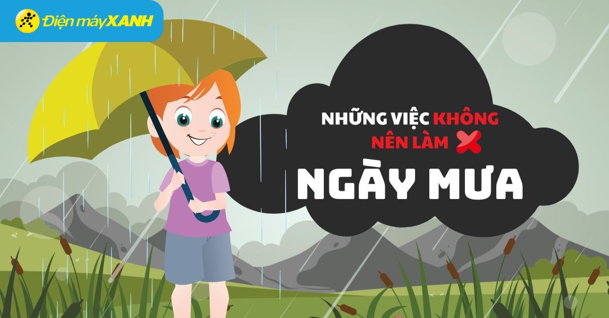 Những việc bạn không nên làm những ngày mưa bão để đảm bảo an toàn
