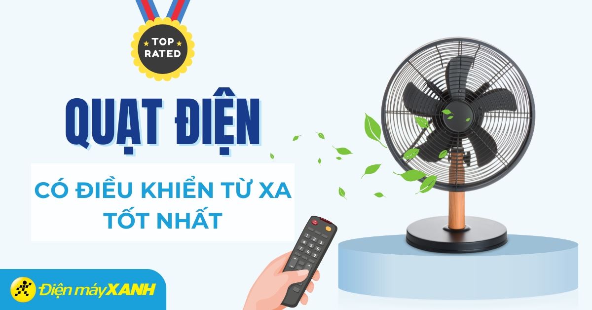 Top 10 quạt đứng điều khiển từ xa được đánh giá cao, đáng mua tại Điện máy XANH