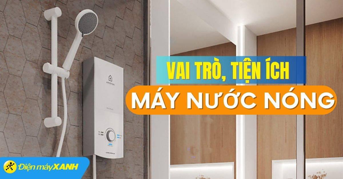 Các tiện ích, vai trò của bình nóng lạnh trong cuộc sống
