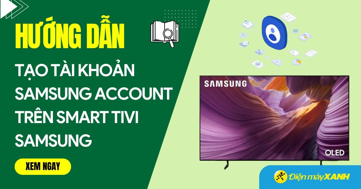 3 cách tạo tài khoản Samsung Account trên Smart tivi Samsung chi tiết