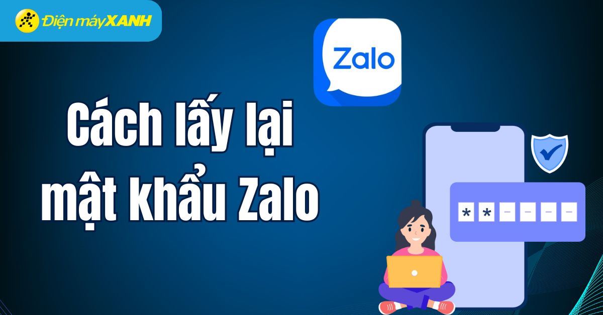 Cách lấy lại mật khẩu Zalo khi quên nhanh nhất trên điện thoại, máy tính