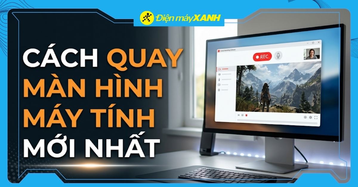 Cách quay màn hình máy tính Windows, MacBook có tiếng, không cần app