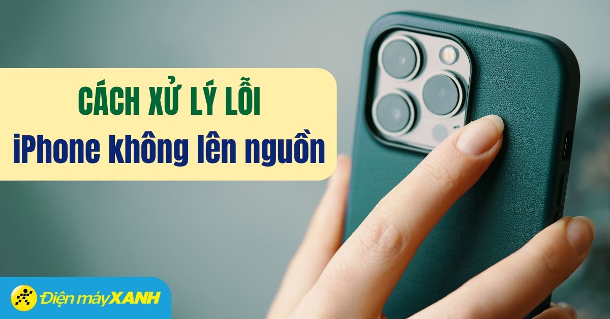 iPhone không lên nguồn - Nguyên nhân và cách khắc phục hiệu quả