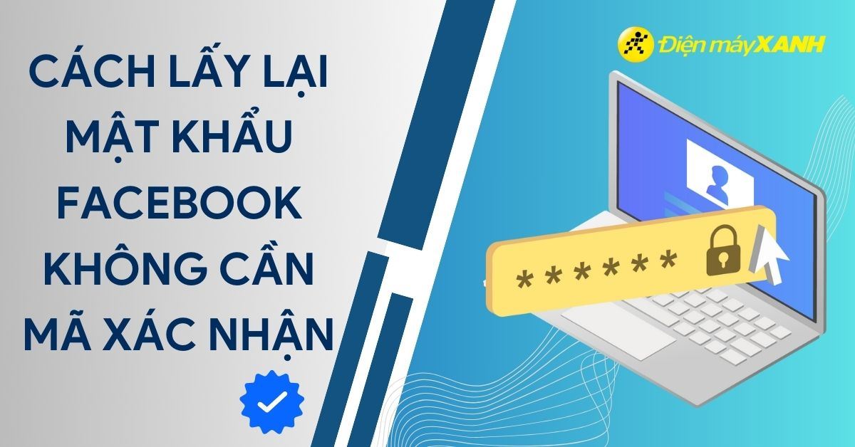 Cách lấy lại Facebook không cần mã xác nhận trên máy tính, điện thoại