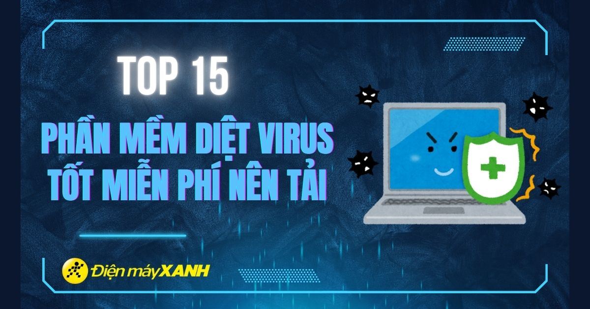 Top 15 phần mềm diệt virus tốt miễn phí nên tải năm 2026