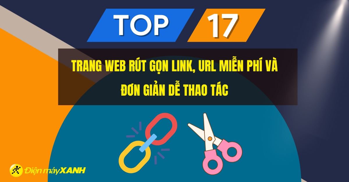 17 trang web rút gọn link, URL miễn phí và đơn giản dễ thao tác