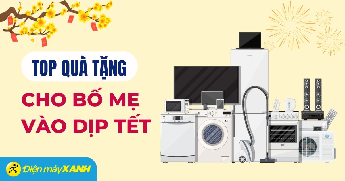 Top 18 món quà tặng bố mẹ khi về ăn Tết ý nghĩa, thiết thực nhất