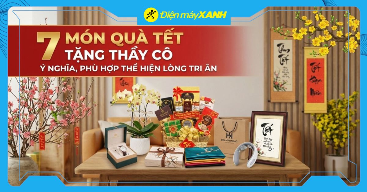 7 món quà Tết tặng thầy cô ý nghĩa, phù hợp thể hiện lòng tri ân