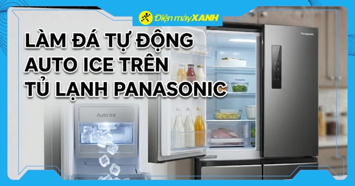Làm đá tự động Auto Ice trên tủ lạnh Panasonic