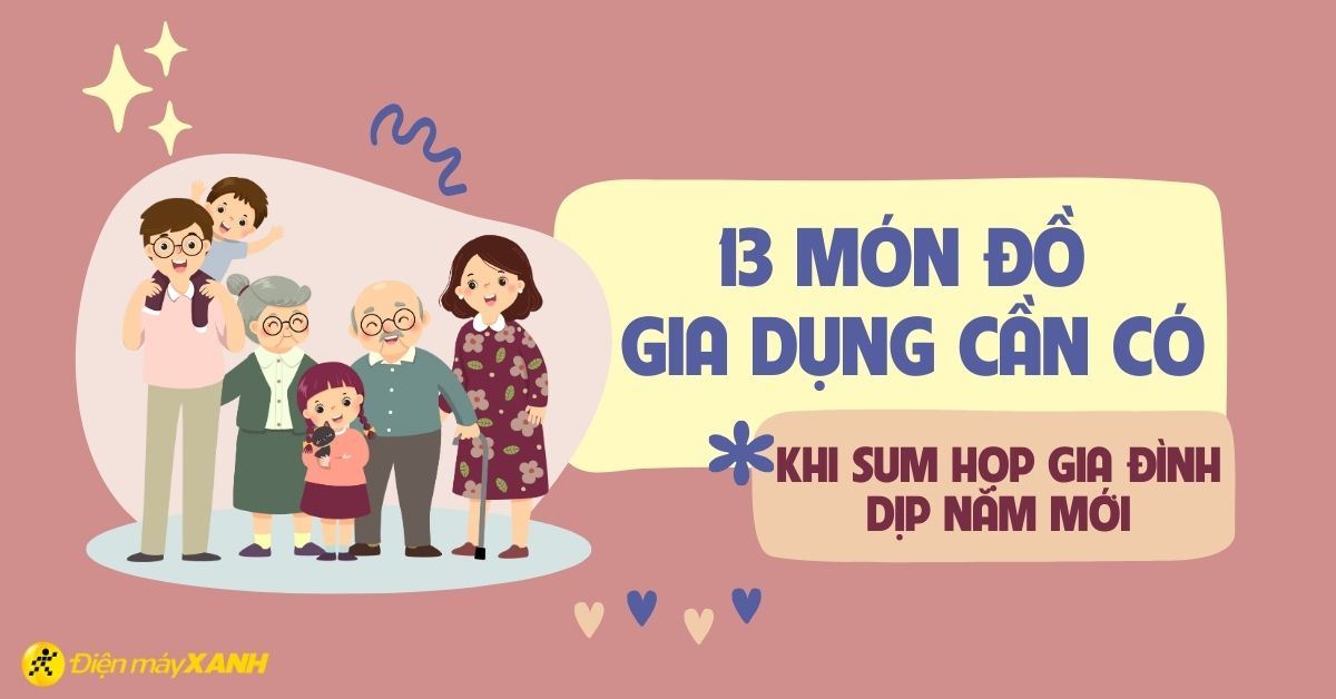 13 đồ gia dụng cần có trong các buổi sum họp gia đình dịp năm mới