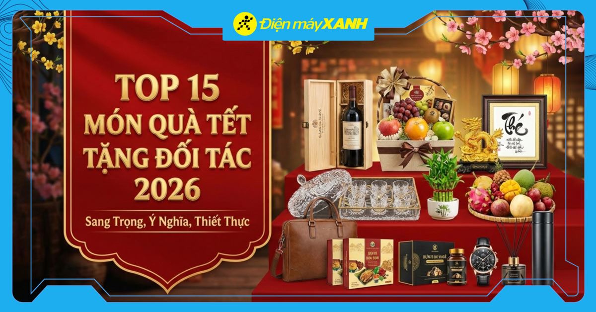Top 15 món quà Tết tặng đối tác 2026 sang trọng, ý nghĩa, thiết thực gắn kết mối quan hệ