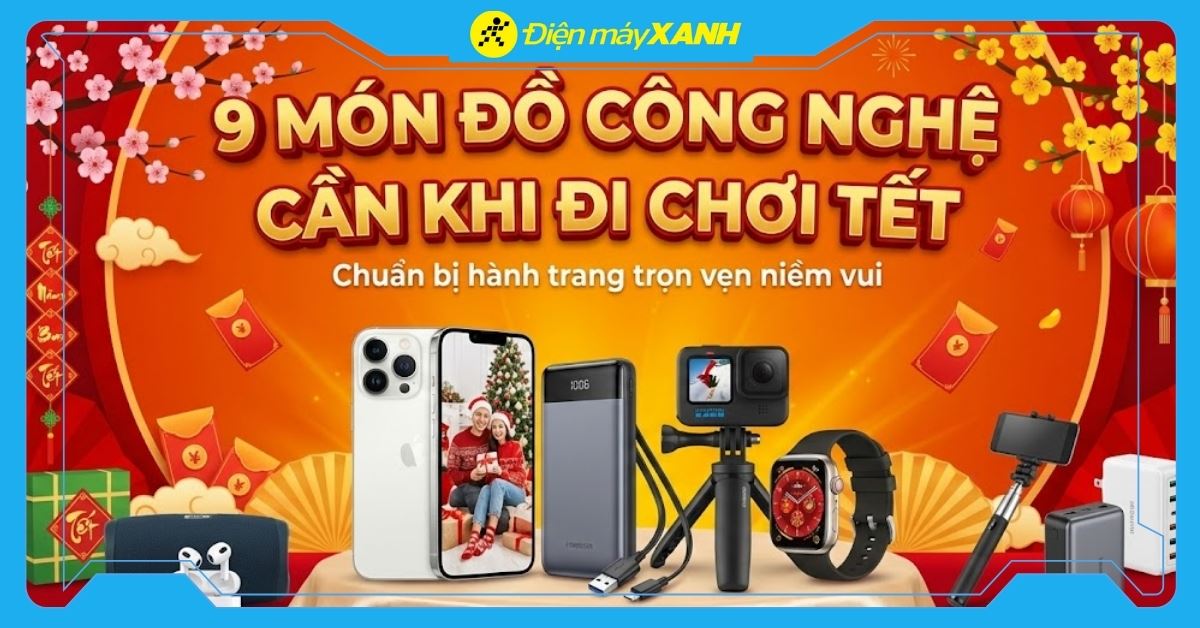 9 món đồ công nghệ không thể thiếu khi đi chơi Tết 2026