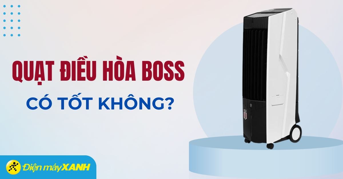 Quạt điều hòa Boss có tốt không? Có nên mua không?