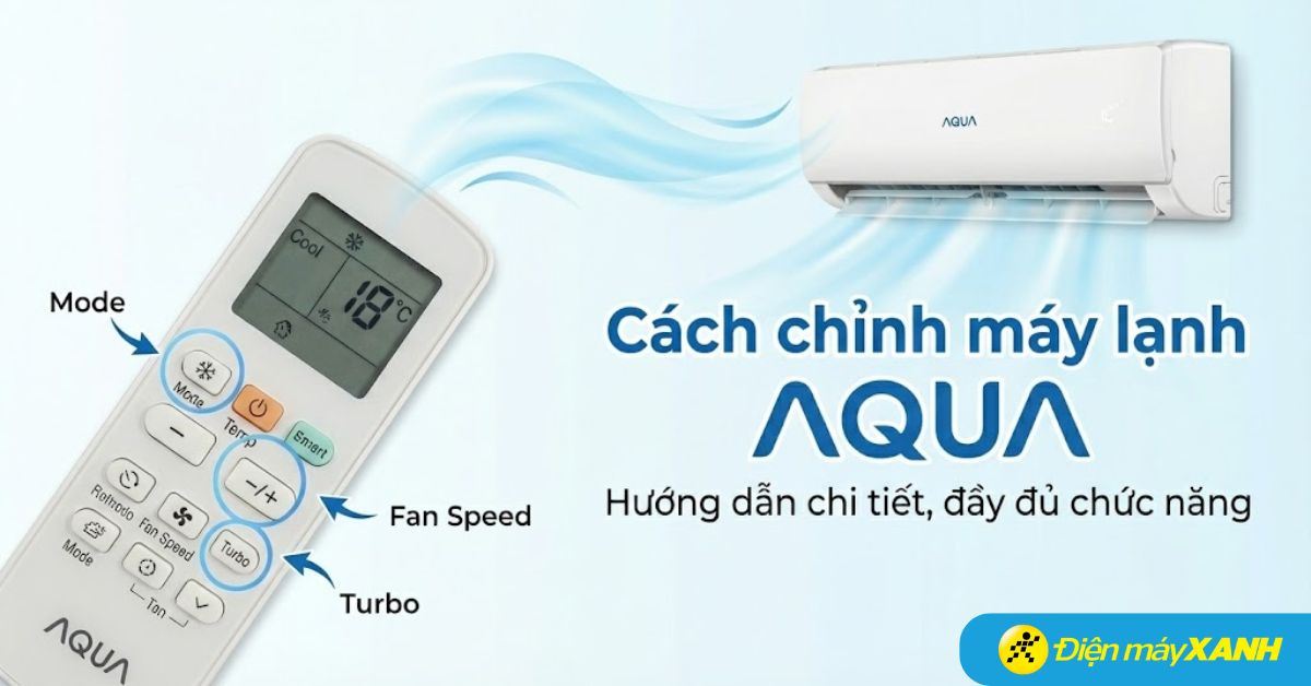 Hướng dẫn cách chỉnh máy lạnh AQUA mát nhất, chi tiết, đầy đủ chức năng