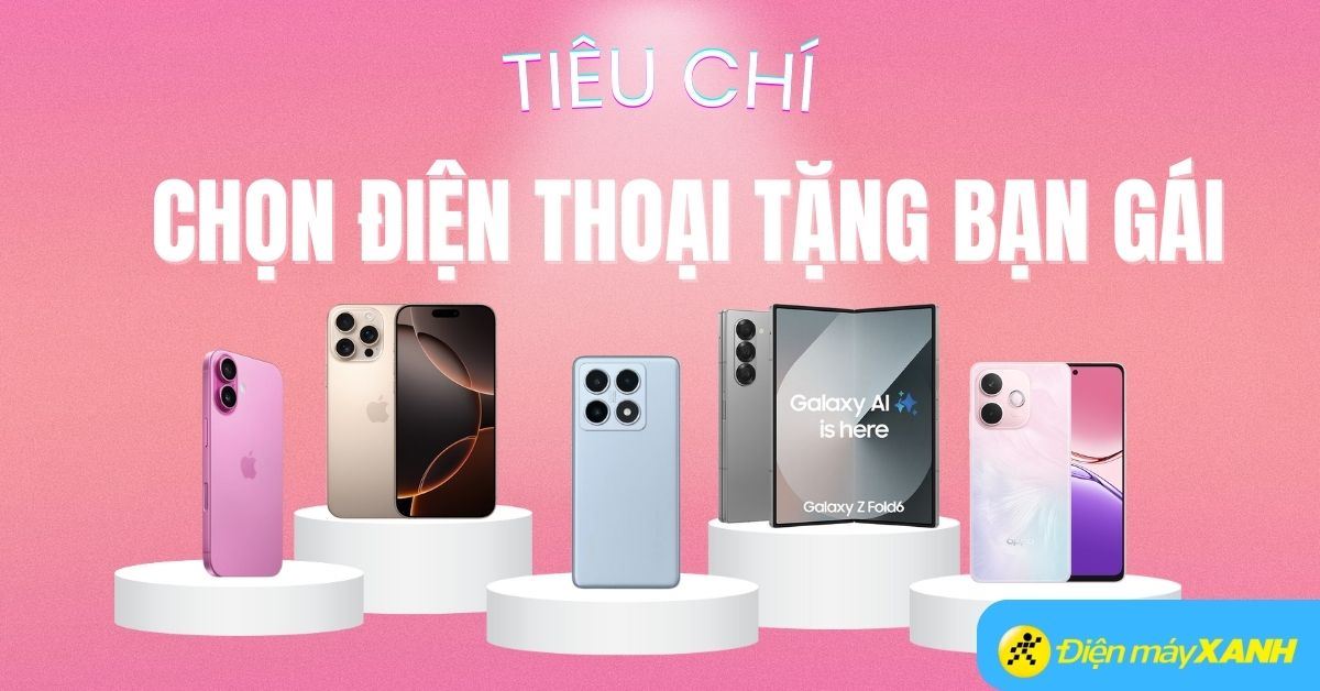 4 tiêu chí cần biết khi chọn điện thoại tặng bạn gái ngày 8/3
