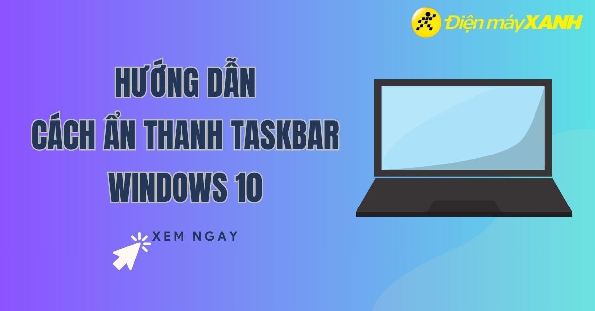 Hướng dẫn cách tự động ẩn thanh Taskbar trên Windows 10