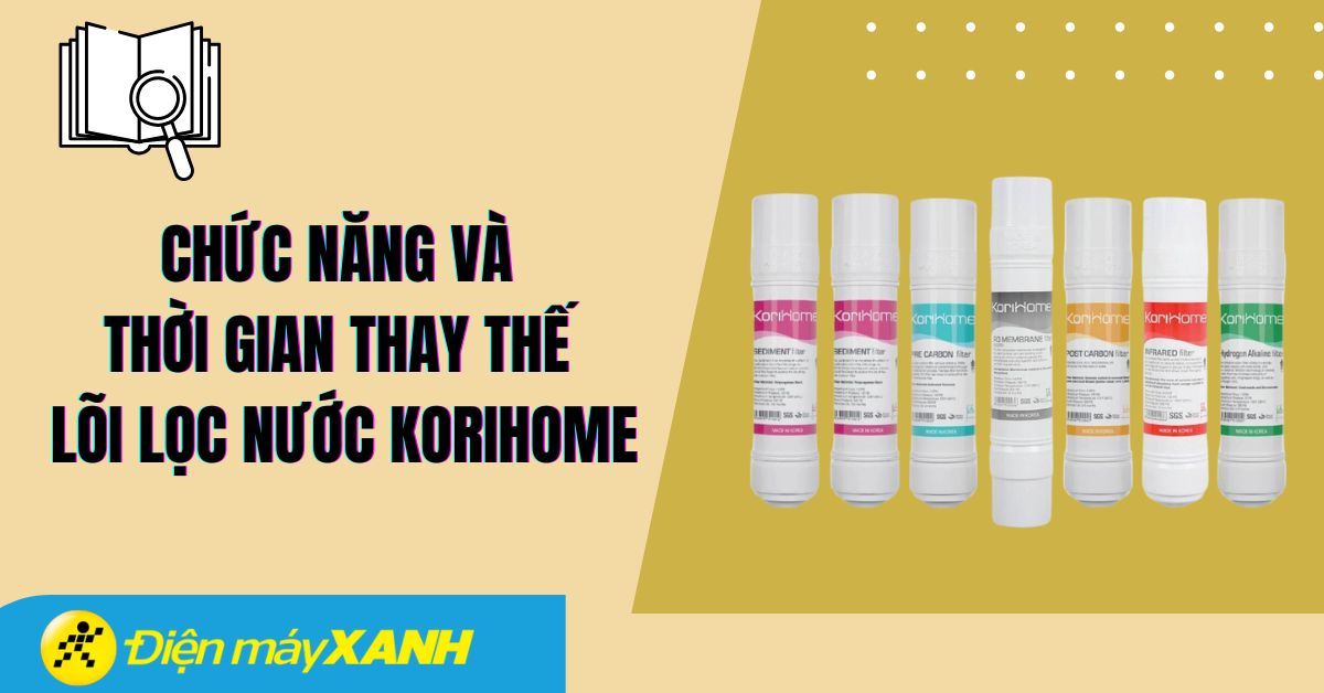 Chức năng, thời gian thay thế lõi lọc nước Korihome