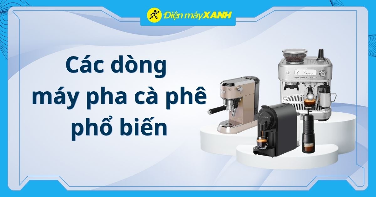 Máy pha cà phê là gì? Các dòng máy pha cà phê phổ biến trên thị trường