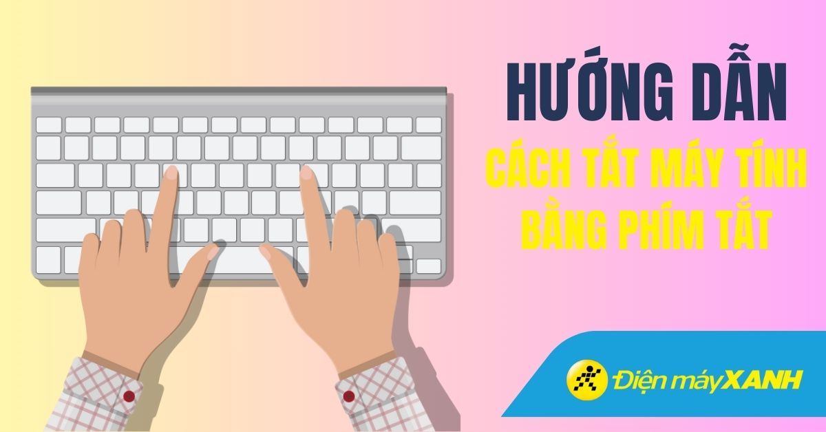 Cách tắt máy tính bằng phím tắt khi gặp tình trạng đơ máy