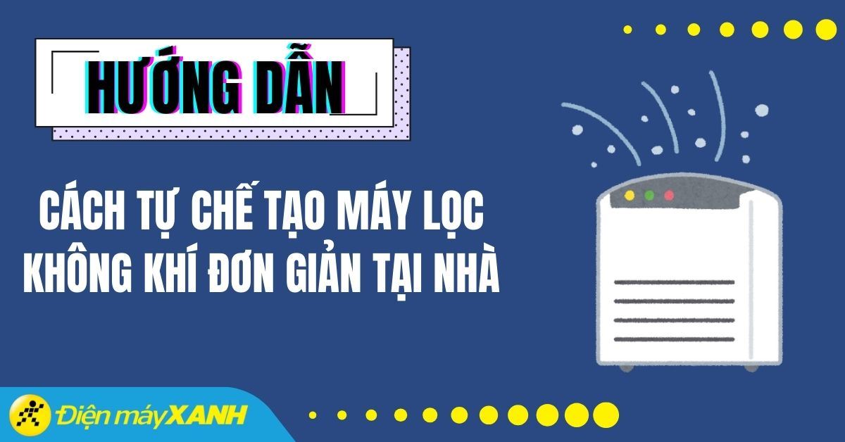 3 cách tự chế tạo máy lọc không khí cực đơn giản tại nhà