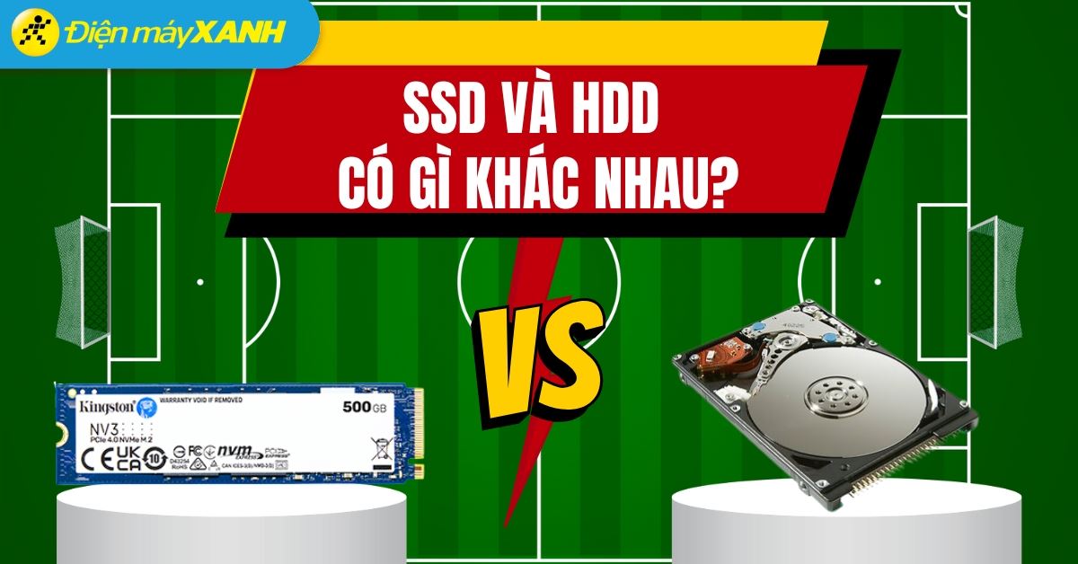 So sánh ổ cứng SSD và HDD: Khác gì nhau, nên chọn mua loại nào?