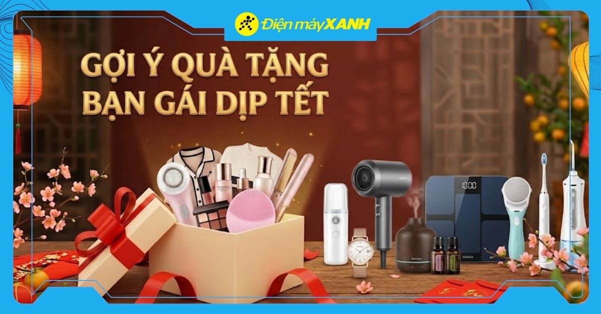 Top 15 thiết bị làm đẹp tặng bạn gái dịp Tết cực thiết thực và ý nghĩa