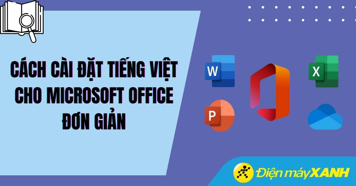 Cách cài đặt Tiếng Việt cho Microsoft Office 2016, 2019, 2021 đơn giản