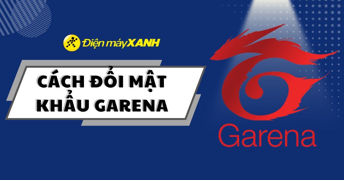 Cách thay đổi mật khẩu tài khoản Garena đơn giản, dễ thực hiện