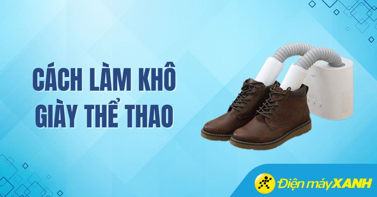 10 cách làm khô giày thể thao nhanh chóng hiệu quả tại nhà