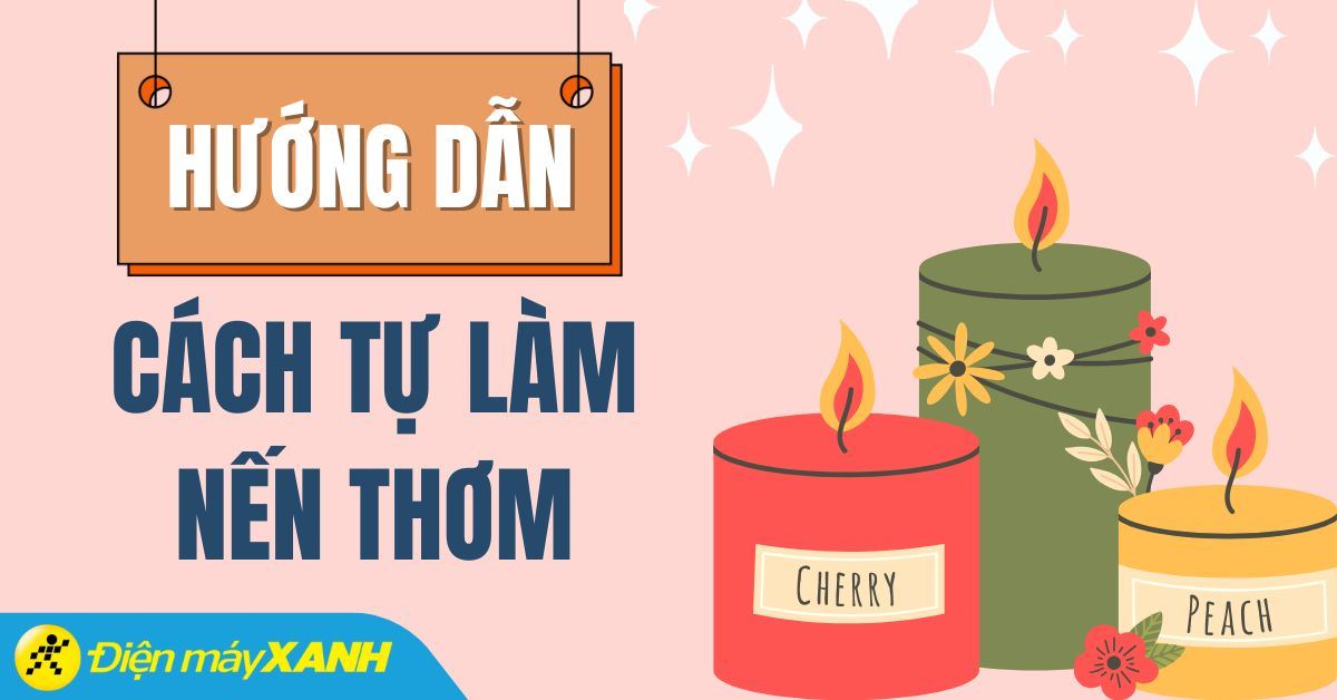 3 cách tự làm nến thơm tặng thầy cô ngày 20/11 vô cùng ấn tượng