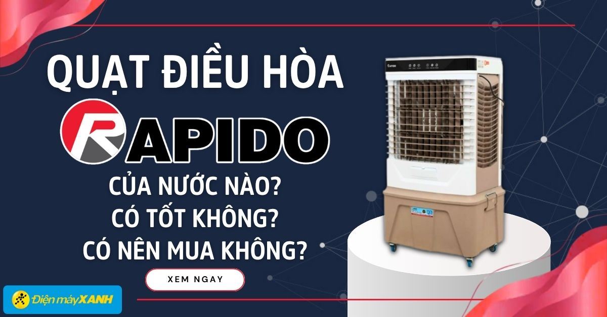 Quạt điều hòa Rapido của nước nào? Có tốt không?