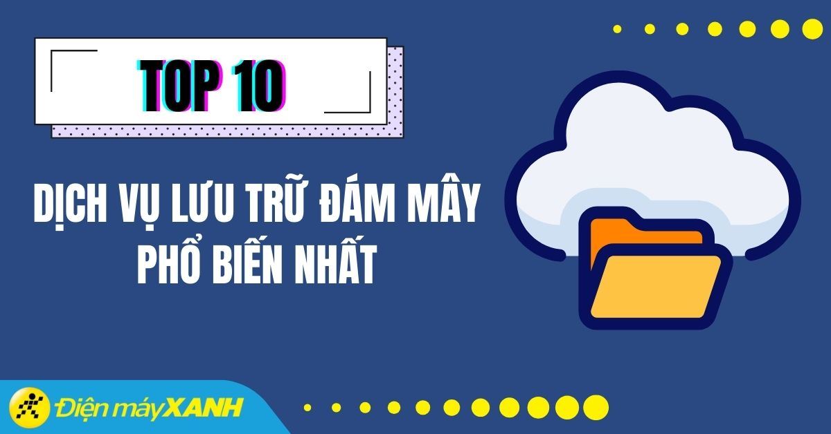 Top 10 dịch vụ lưu trữ đám mây phổ biến nhất 2025