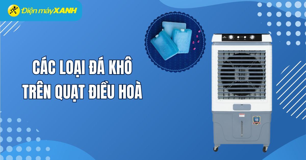 Các loại đá khô có thể sử dụng trên quạt điều hòa và những lưu ý khi sử dụng