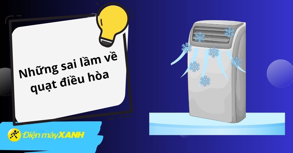 Những sai lầm về quạt điều hòa mà bạn thường mắc phải