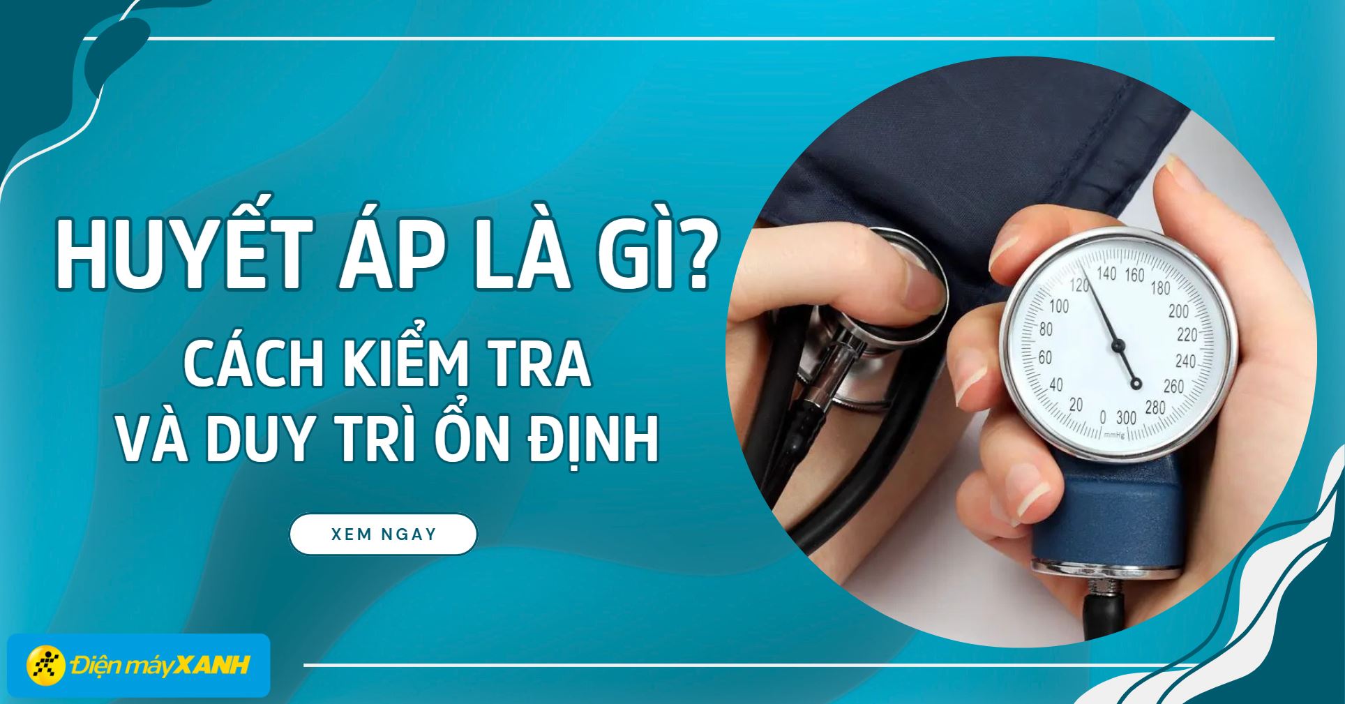 Huyết áp là gì? Cách kiểm tra và duy trì huyết áp ổn định ngay tại nhà