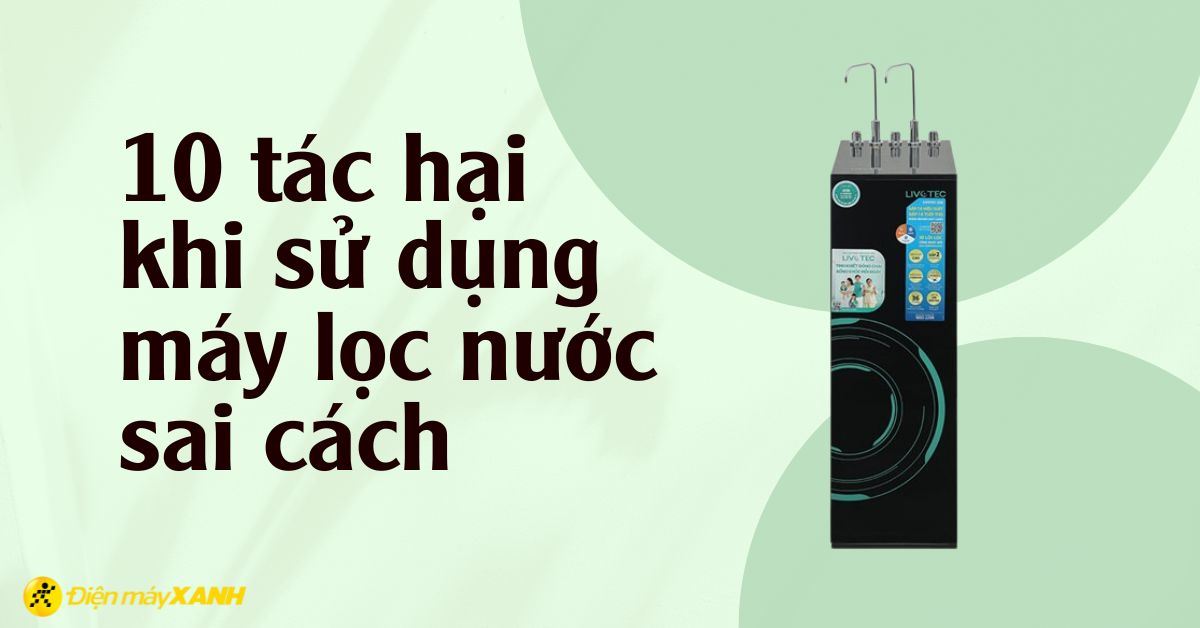 10 tác hại của máy lọc nước khi sử dụng sai cách mà bạn nên biết