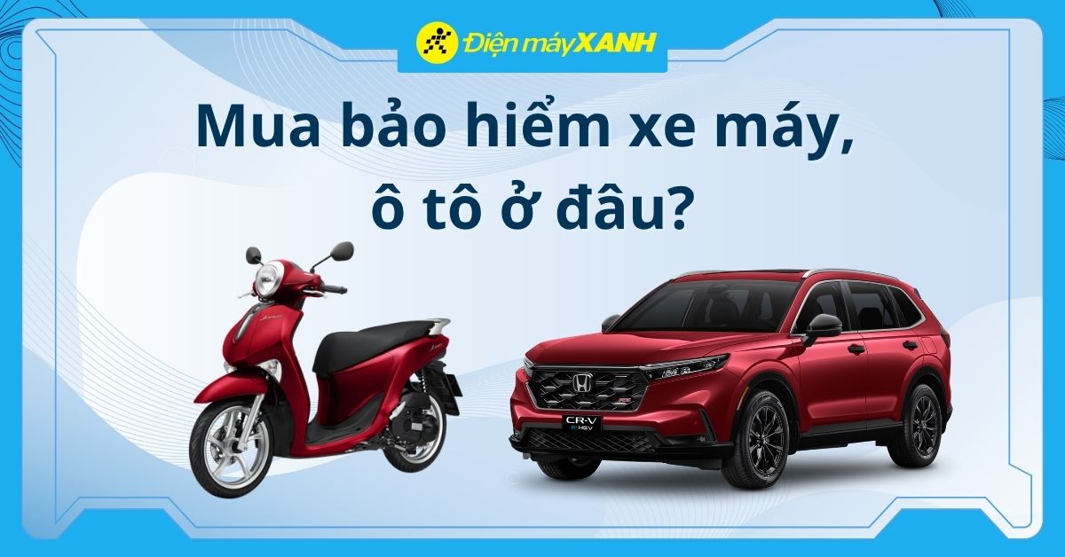 Mua bảo hiểm xe máy ở đâu? Giá bảo nhiêu? Cách mua bảo hiểm xe máy, ô tô